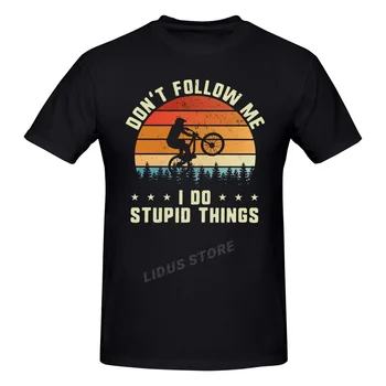 Beni Takip Etmeyin Ben Aptal Şeyler MTB Dağ Bisikleti RMX Bisiklet T shirt Giyim T-shirt Pamuk Tişörtü Tişört Üst