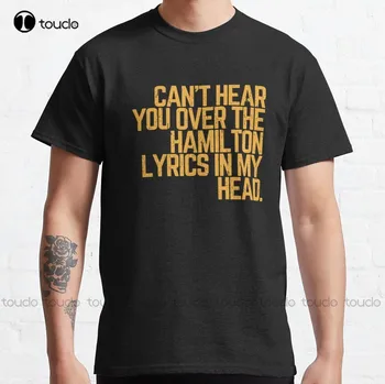 Cant Üzerinde Duymak Hamilton Şarkı Sözleri Benim Kafa Klasik T-Shirt Köpek Gömlek Özel Yetişkin Genç Unisex Xs - 5Xl Moda Komik Yeni